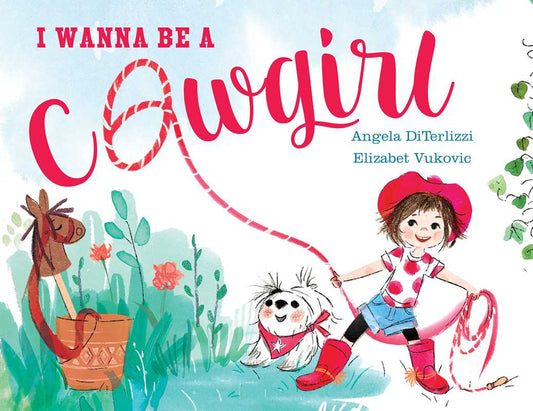 I Wanna Be a Cowgirl by Angela DiTerlizzi